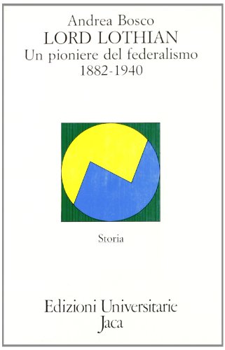 Lord Lothian. Un pioniere del federalismo (1882-1940)