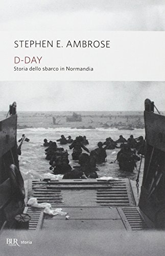 D-Day. Storia dello sbarco in Normandia (9788817000635) by Ambrose, Stephen E.