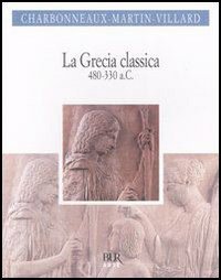 9788817000789: La Grecia classica (480-330 a.C.) (BUR Arte)
