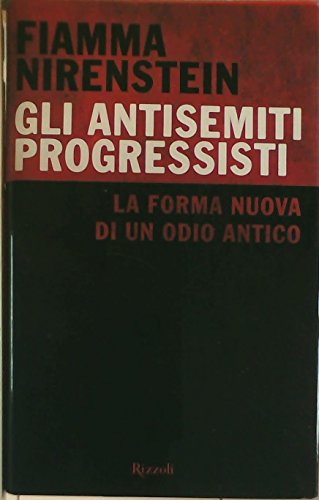 Stock image for Gli antisemiti progressisti. La forma nuova di un odio antico for sale by GF Books, Inc.