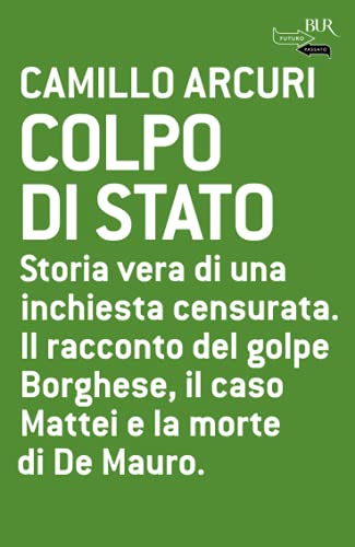 Imagen de archivo de Colpo di Stato. Storia vera di una inchiesta censurata. Il racconto del golpe Borghese, il caso Mattei e la morte di De Mauro a la venta por medimops