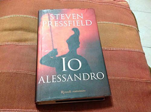 Io Alessandro. - Pressfield, Steven