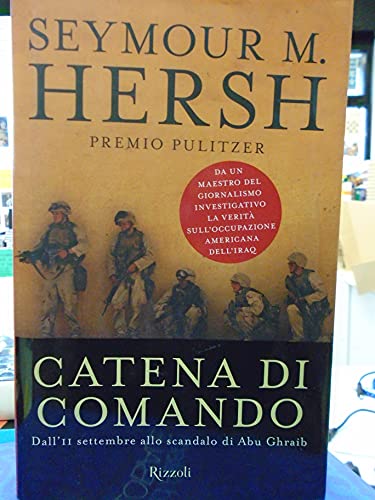 Catena di comando. Dall'11 settembre allo scandalo di Abu Ghraib (9788817004596) by Seymour M. Hersh