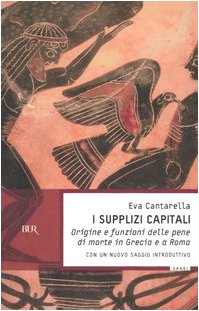 9788817006378: I supplizi capitali. Origine e funzioni delle pene di morte in Grecia e a Roma