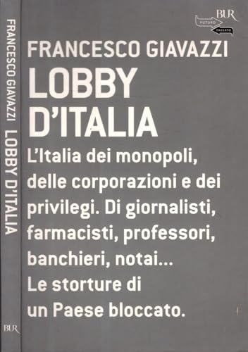 9788817007597: Lobby d'Italia. L'Italia dei monopoli, delle corporazioni e dei privilegi. Di giornalisti, farmacisti, professori, banchieri, notai... Le storture di un Paese... (BUR Futuropassato)