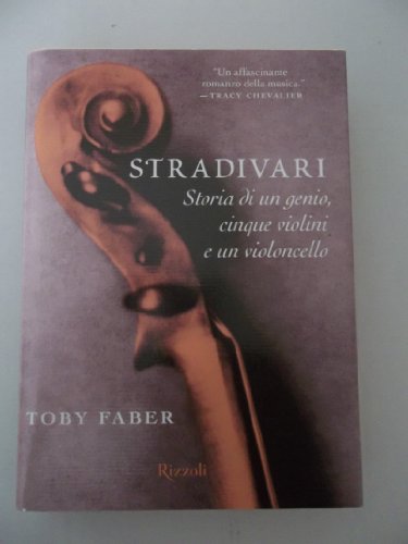 Stradivari. Storia di un genio, cinque violini e un violoncello (9788817009034) by Faber, Toby