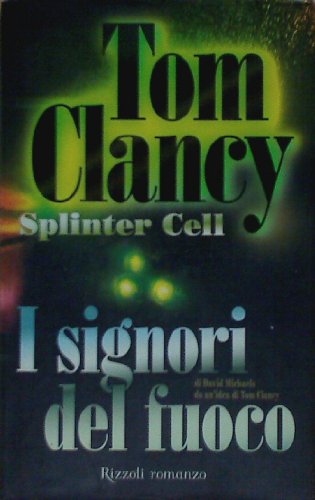 I signori del fuoco (A Splinter Cell) di David Michaels da un idea di Tom Clancy (9788817009133) by [???]