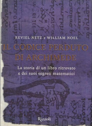 Imagen de archivo de Il codice perduto di Archimede. La storia di un libro ritrovato e dei suoi segreti matematici a la venta por medimops