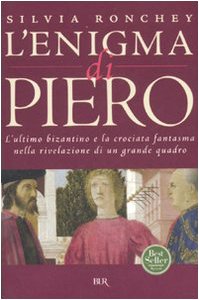 9788817016384: L'enigma di Piero. L'ultimo bizantino e la crociata fantasma nella rivelazione di un grande quadro