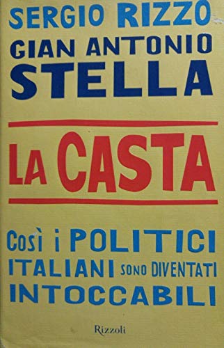 La casta. Così i politici italiani sono diventati intoccabili (Saggi italiani) - Stella, Gian Antonio; Rizzo, Sergio