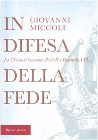 9788817017718: In difesa della fede. La Chiesa di Giovanni Paolo II e Benedetto XVI