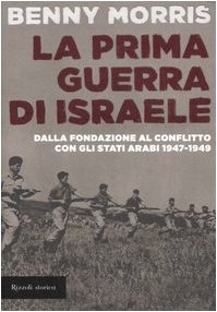 9788817017770: La prima guerra di Israele. Dalla fondazione al conflitto con gli Stati arabi 1947-1949 (Storica)