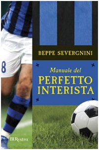 Manuale Del Perfetto Interista (Italian Edition) (9788817018838) by Beppe Severgnini