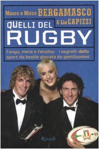 9788817018890: Quelli del rugby. Fango, mete e fairplay: i segreti dello sport da bestie giocato da gentiluomini. Ediz. illustrata