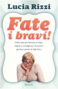 Beispielbild fr Fate i bravi! Dalla tata pi famosa d'Italia, regole e consigli per diventare genitori sereni di figli felici zum Verkauf von medimops