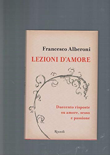 Lezioni d'amore. Duecento risposte su amore, sesso e passione. - Alberoni,Francesco.