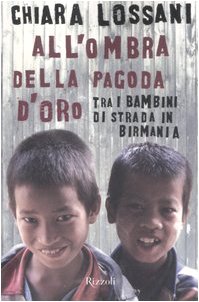 Stock image for All'ombra della pagoda d'oro. Tra i bambini di strada in Birmania for sale by libreriauniversitaria.it
