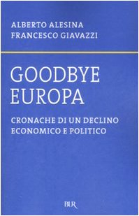 9788817021388: Goodbye Europa. Cronache di un declino economico e politico