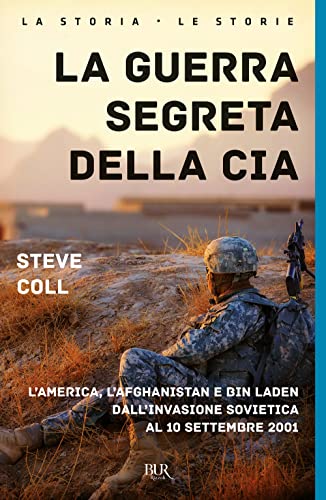 La guerra segreta della CIA. L'America, l'Afghanistan e Bin Laden dall'invasione sovietica al 10 settembre 2001 - Steve Coll