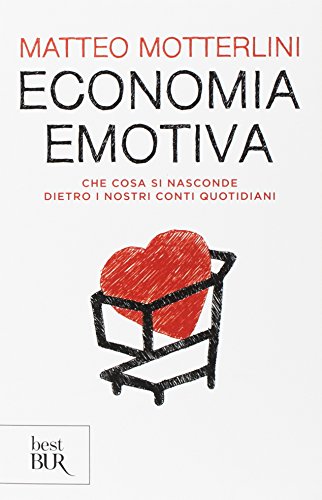 Imagen de archivo de Economia emotiva. Che cosa si nasconde dietro i nostri conti quotidiani a la venta por libreriauniversitaria.it