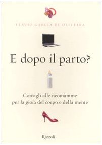 Beispielbild fr E dopo il parto? Consigli alle neomamme per la gioia del corpo e della mente zum Verkauf von libreriauniversitaria.it