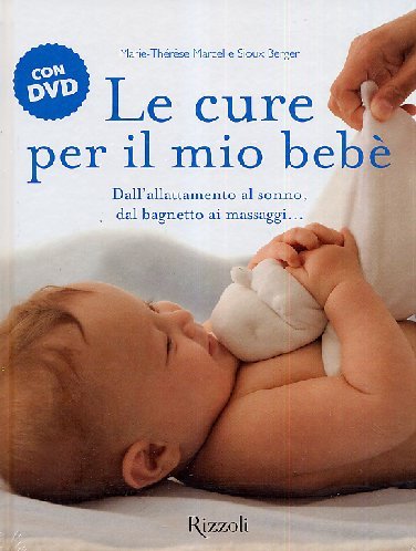 Le cure per il mio bebe'. Con DVD - Marcel, Marie Therese - Berger, Sioux