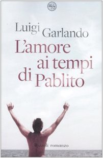 Beispielbild fr L'amore ai tempi di Pablito Garlando, Luigi zum Verkauf von Librisline