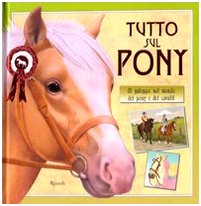 9788817029391: Tutto sul pony. Al galoppo nel mondo dei pony e dei cavalli. Ediz. illustrata (Varia illustrati)