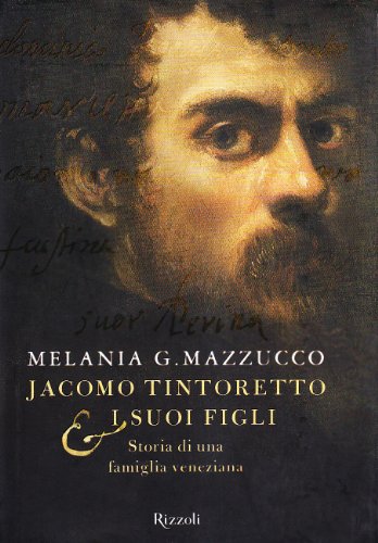 9788817030380: Jacomo Tintoretto & i suoi figli. Storia di una famiglia veneziana