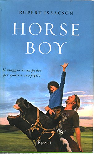 Horse boy. Il viaggio di un padre per guarire suo figlio (9788817032322) by Rupert Isaacson