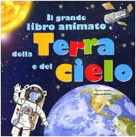 9788817032414: Il grande libro animato della Terra e del cielo. Ediz. illustrata