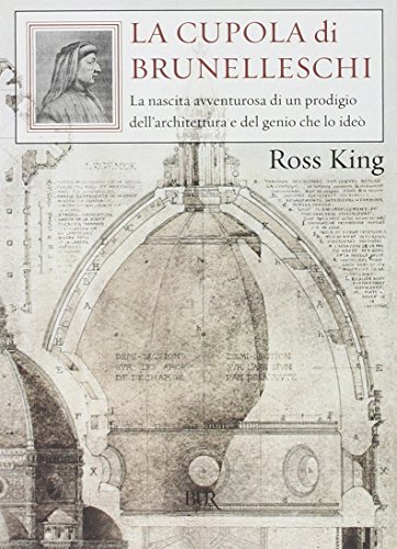 9788817032513: La cupola del Brunelleschi. La nascita avventurosa di un prodigio dell'architettura edel genio che lo ide (BUR Saggi)