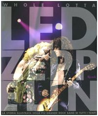 Beispielbild fr Whole Lotta Led Zeppelin. Ediz. illustrata Bream, Jon; Bertoncelli, R. and Ferrante, M. zum Verkauf von Librisline