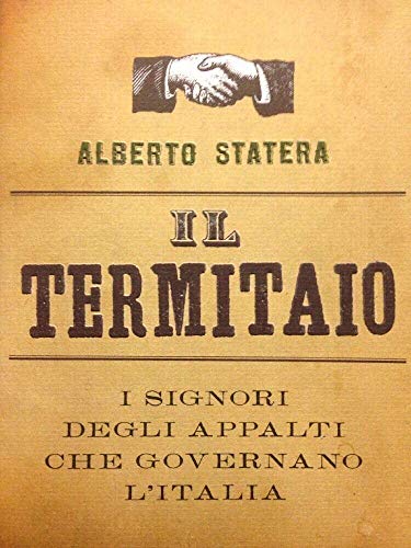 Stock image for Il termitaio. I signori degli appalti che governano l'Italia Statera, Alberto for sale by Librisline