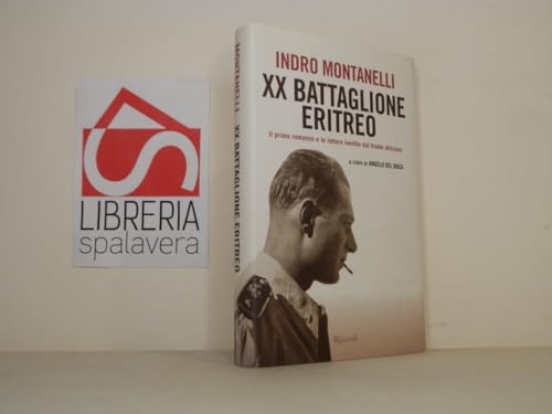 Ventesimo Battaglione eritreo. Il primo romanzo e le lettere inedite dal fronte africano - Montanelli, Indro