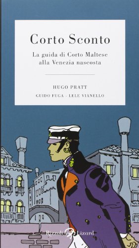 Corto Sconto. La guida di Corto Maltese alla Venezia nascosta - Fuga, Guido, Pratt, Hugo