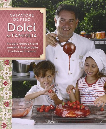 Stock image for Dolci in famiglia. Viaggio goloso tra le semplici ricette della tradizione italiana De Riso, Salvatore for sale by Librisline