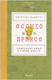 9788817035408: Occhio allo spreco. Consumare meno e vivere meglio. Ediz. illustrata