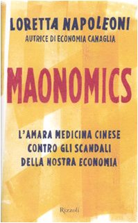 Maonomics. L'amara medicina cinese contro gli scandali della nostra economia (9788817039932) by Loretta Napoleoni