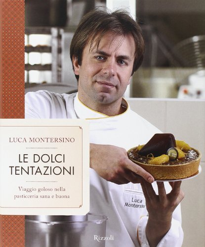 9788817040549: Le dolci tentazioni. Viaggio goloso nella pasticceria sana e buona. Ediz. illustrata (Cucina)