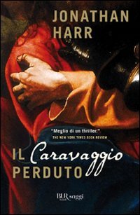 Il Caravaggio perduto (9788817041690) by Jonathan Harr