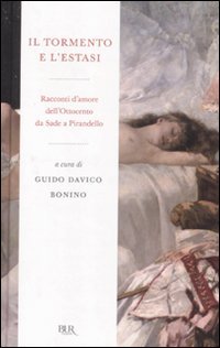 9788817042673: Il tormento e l'estasi. Racconti d'amore dell'Ottocento da Sade a Pirandello (BUR Radici BUR)