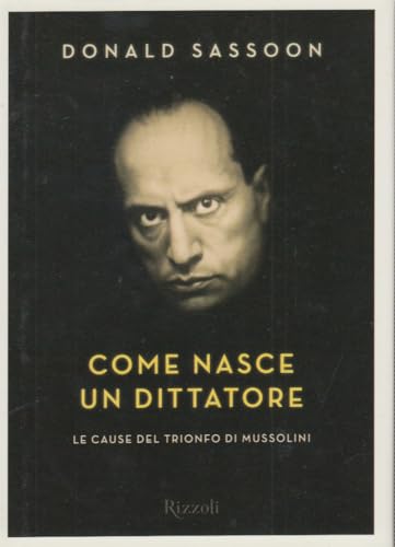 9788817043069: Come nasce un dittatore. Le cause del trionfo di Mussolini (Saggi stranieri)