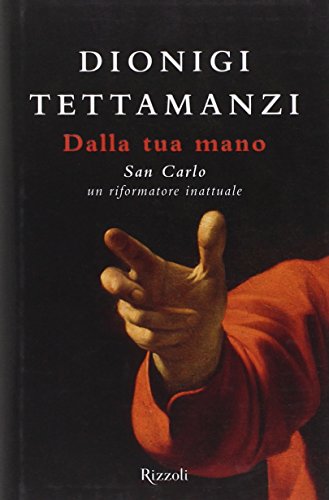 9788817046800: Dalla tua mano. San Carlo, un riformatore inattuale (Rizzoli best)