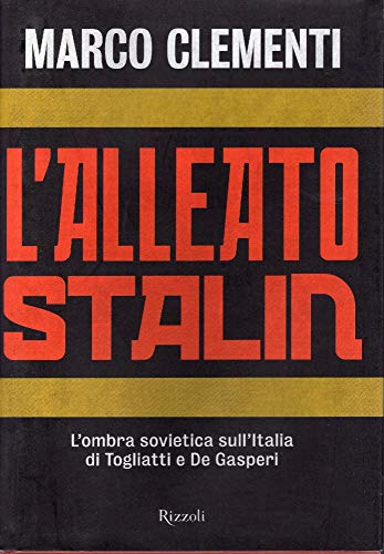 L'alleato Stalin. L'ombra sovietica sull'Italia di Togliatti e De Gasperi