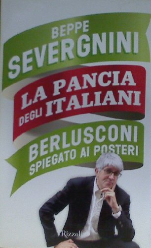 9788817047647: La pancia degli italiani. Berlusconi spiegato ai posteri (Saggi italiani)