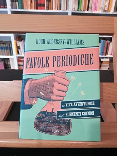 9788817048583: Favole periodiche. La vita avventurosa degli elementi chimici