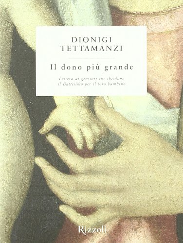 9788817048651: Il dono pi grande. Lettera ai genitori che chiedono il Battesimo per il loro bambino