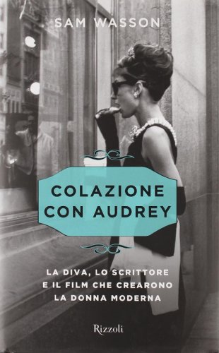 Imagen de archivo de Colazione con Audrey. La diva, lo scrittore e il film che crearono la donna moderna a la venta por medimops