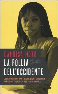 9788817049672: La follia dell'Occidente. Come cinquant'anni di decisioni sbagliate hanno distrutto la nostra economia (Saggi stranieri)